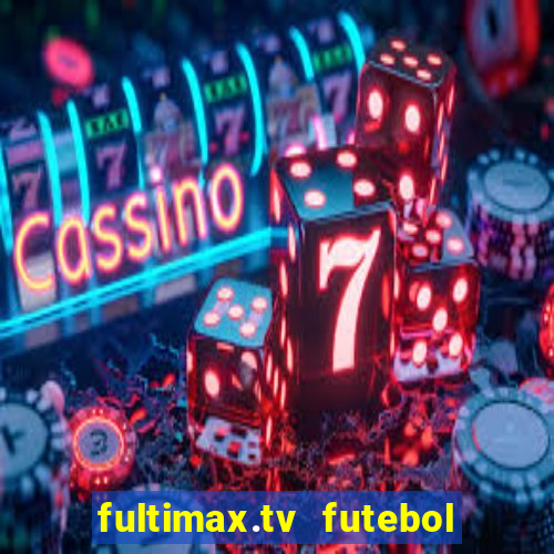 fultimax.tv futebol ao vivo